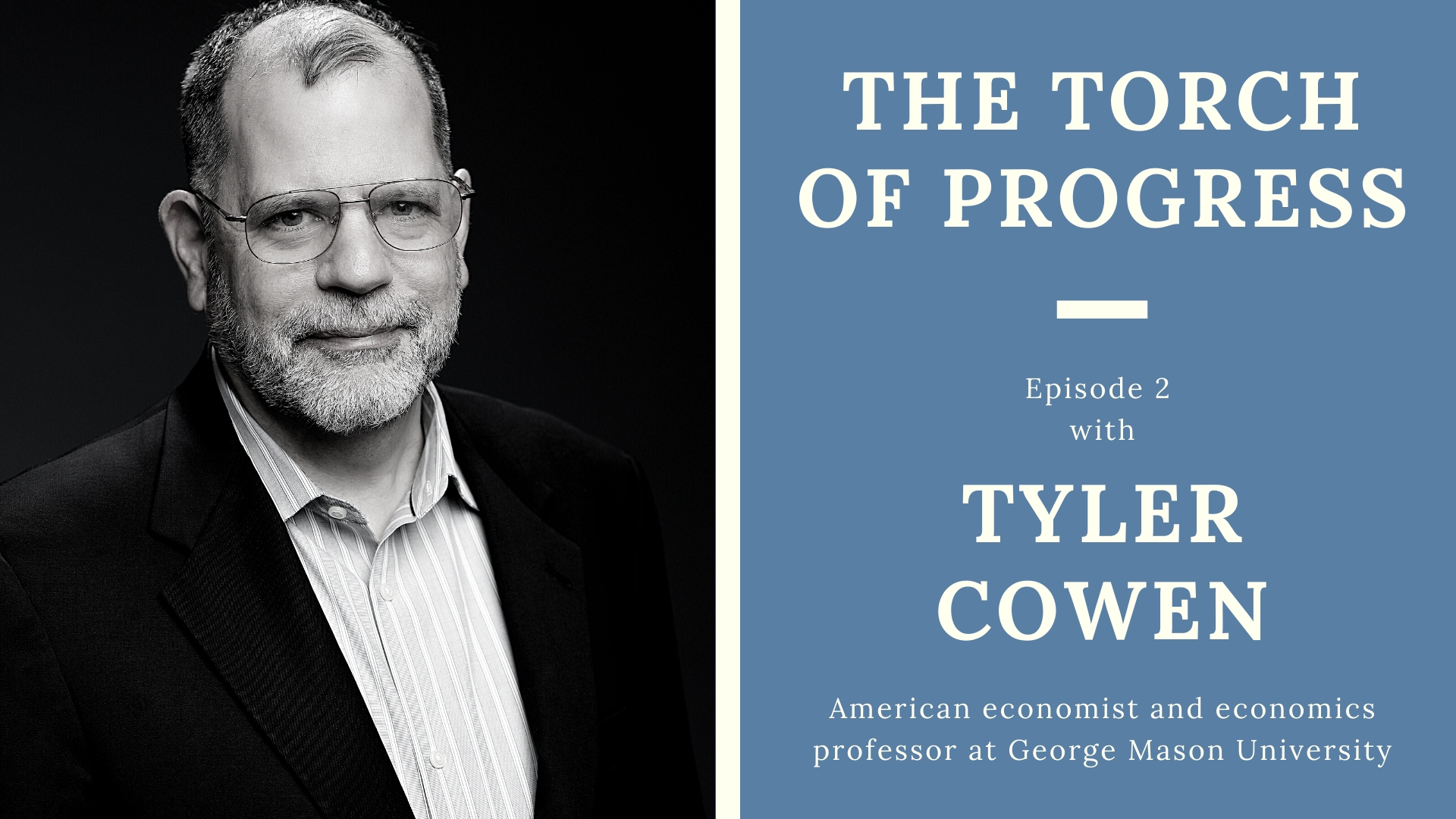 The Torch of Progress – Ep. 2 with Economist and Author, Tyler Cowen