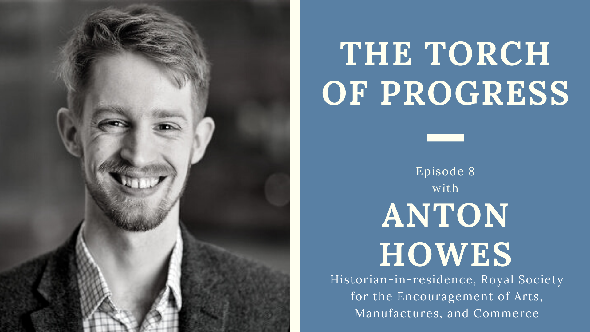 The Torch of Progress, Ep. 8 with Anton Howes