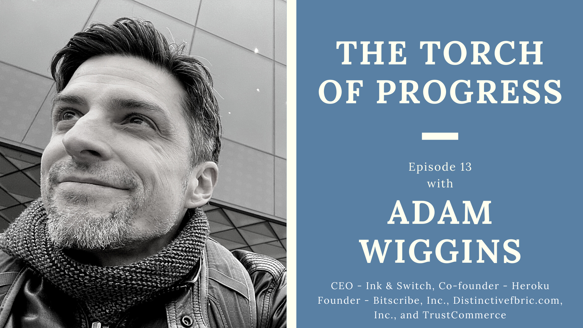 The Torch of Progress – Ep. 13 with Adam Wiggins